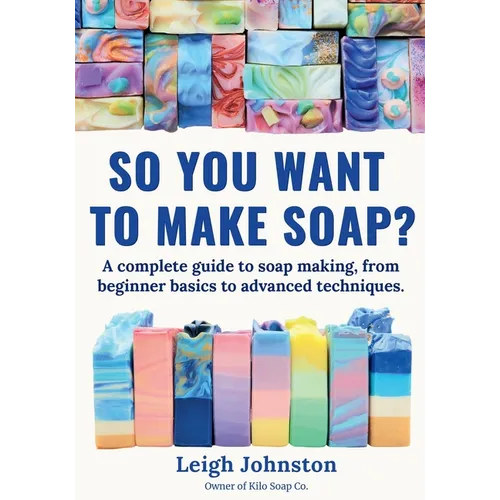 So you want to make soap?: A complete guide to soap making, from beginner basics to advanced techniques.