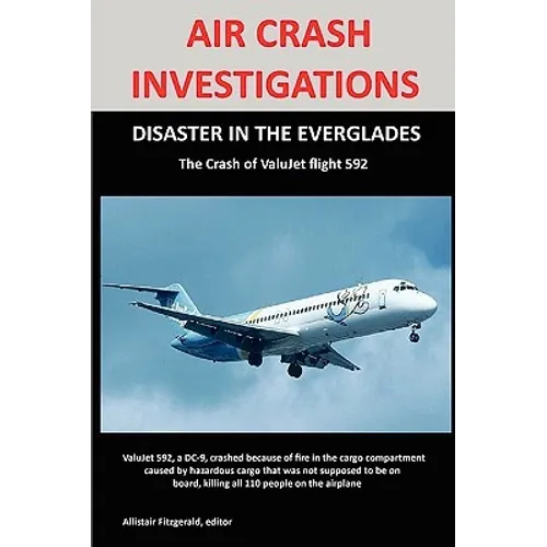 Air Crash Investigations: DISASTER IN THE EVERGLADES The Crash of ValuJet Airlines Flight 592 - Paperback