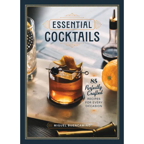 Essential Cocktails: 85 Perfectly Crafted Recipes for Every Occasion - Hardcover