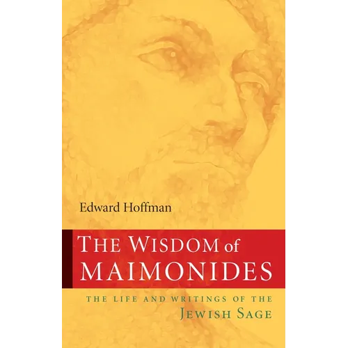 The Wisdom of Maimonides: The Life and Writings of the Jewish Sage - Paperback