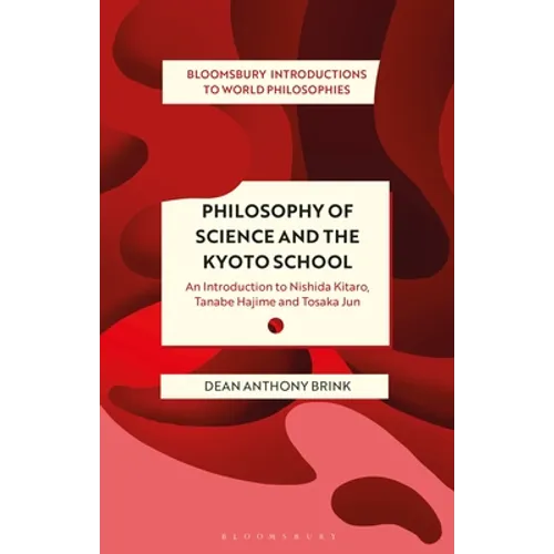 Philosophy of Science and the Kyoto School: An Introduction to Nishida Kitaro, Tanabe Hajime and Tosaka Jun - Hardcover