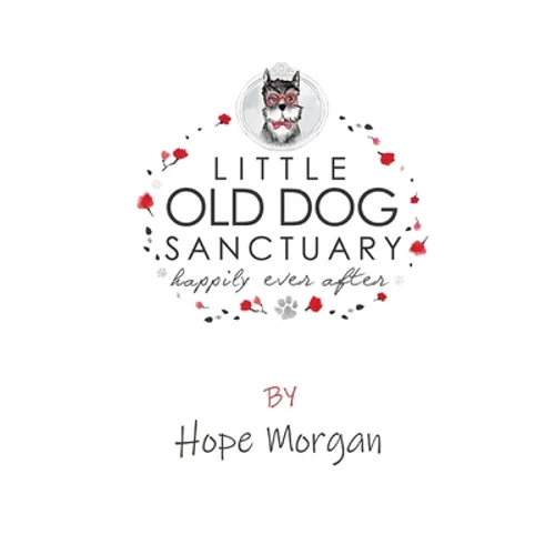 Little Old Dog Sanctuary - Happily Ever After