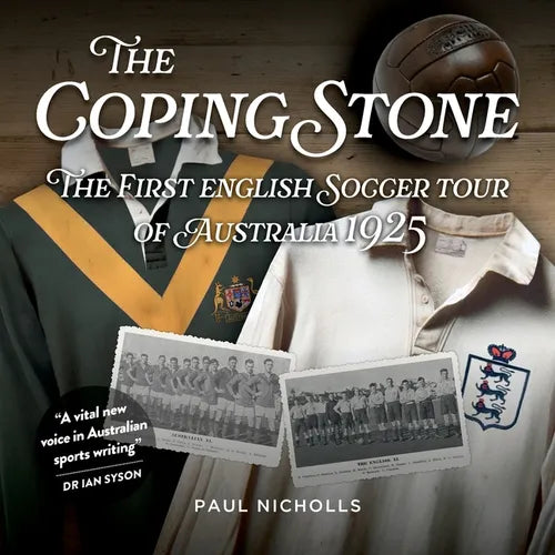 The Coping Stone: The First English Soccer Tour of Australia 1925 - Paperback