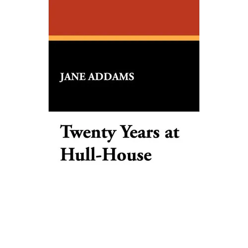 Twenty Years at Hull-House - Hardcover