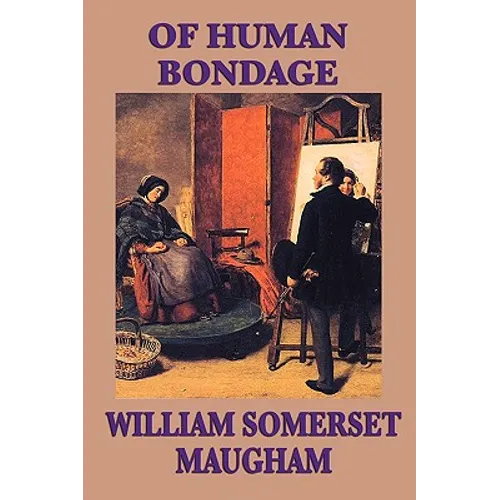 Of Human Bondage: A Classic Novel of Obsession, Youth, and Self-Discovery - Paperback