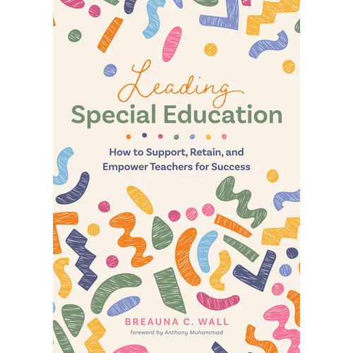Leading Special Education: How to Support, Retain, and Empower Teachers for Success (a Leader's Guide to Support Special Education Educators) - Paperback