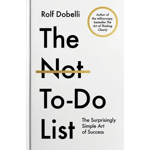 The Not to Do List: The Surprisingly Simple Art of Success - Hardcover