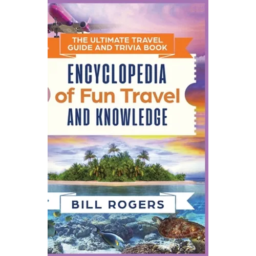 The Ultimate Travel Guide and Trivia Book - Hardcover Version: Encyclopedia of Fun Travel and Knowledge - Hardcover
