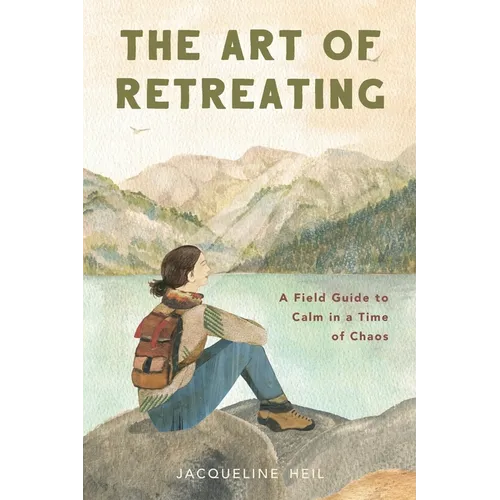 The Art of Retreating: A Field Guide to Calm in a Time of Chaos - Paperback