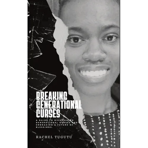 Breaking Generational Curses: A Guide to Overcoming Generational Curses and Embracing a Future of Blessings - Paperback