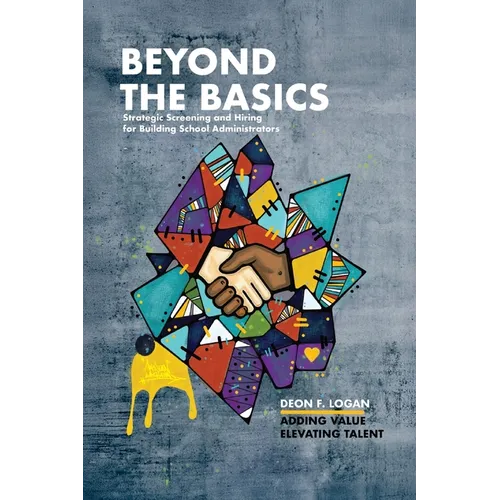 Beyond the Basics - Strategic Screening and Hiring for Building School Administrators: Adding Value, Elevating Talent