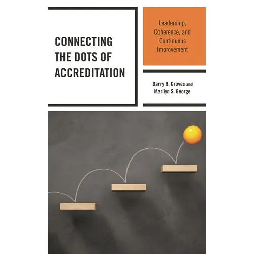 Connecting the Dots of Accreditation: Leadership, Coherence, and Continuous Improvement - Paperback