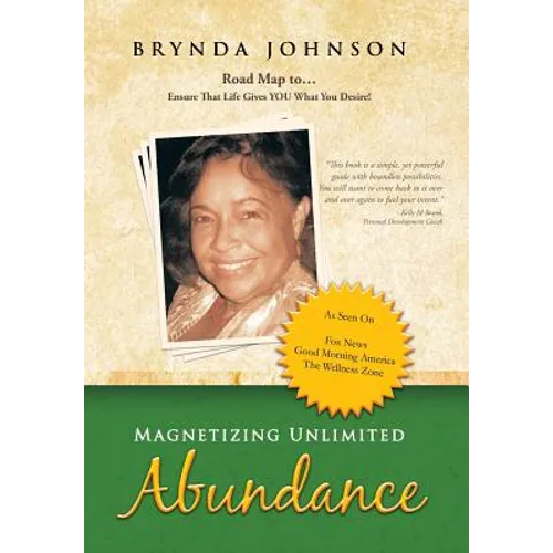 Magnetizing Unlimited Abundance: Road Map To...Ensure That Life Gives You What You Desire! - Hardcover