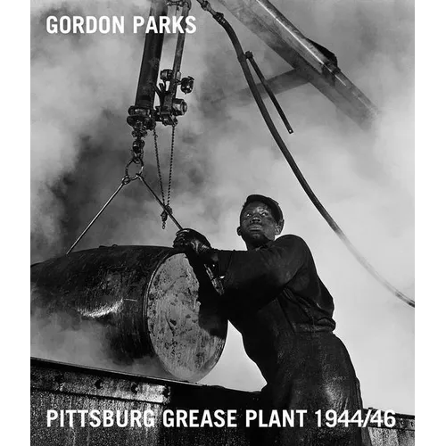 Gordon Parks: Pittsburgh Grease Plant, 1944/46 - Hardcover