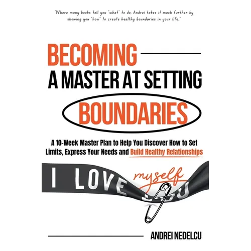 Becoming a Master at Setting Boundaries: A 10-Week Master Plan to Help You Discover How to Set Limits, Express Your Needs and Build Healthy Relationsh - Paperback