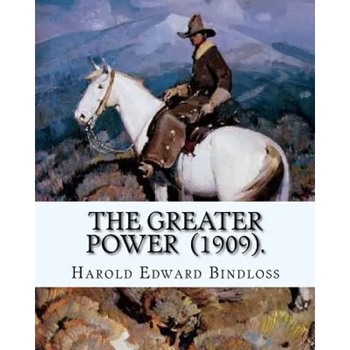 The Greater Power (1909). By: Harold Edward Bindloss: Frontispiece By: William Herbert Dunton (August 28, 1878 - March 18, 1936) was an American art - Paperback