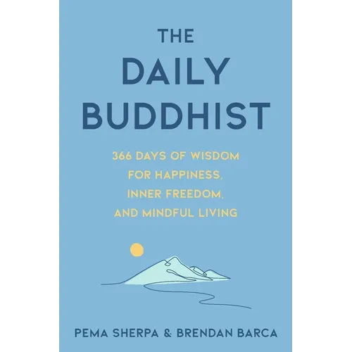 The Daily Buddhist: 366 Days of Wisdom for Happiness, Inner Freedom, and Mindful Living