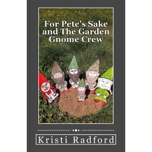 For Pete's Sake and The Garden Gnome Crew - Paperback