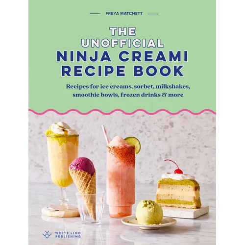 The Unofficial Ninja Creami Recipe Book: Recipes for Ice Creams, Sorbets, Milkshakes, Smoothie Bowls, Frozen Drinks & More - Hardcover