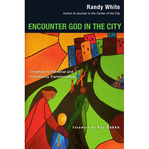 Encounter God in the City: Onramps to Personal and Community Transformation - Paperback