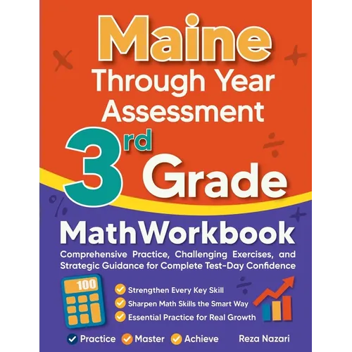 Maine Through Year Assessment 3rd Grade Math Workbook: Comprehensive Practice, Challenging Exercises, and Strategic Guidance for Complete Test-Day Con - Paperback