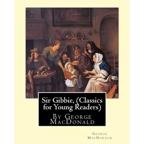 Sir Gibbie, By George MacDonald (Classics for Young Readers) A NOVEL - Paperback