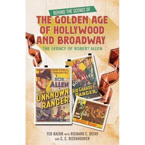 Behind the Scenes of the Golden Age of Hollywood and Broadway: The Legacy of Robert Allen