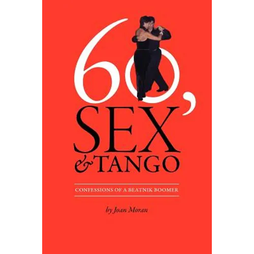 60, Sex & Tango, Confessions of a Beatnik Boomer - Paperback