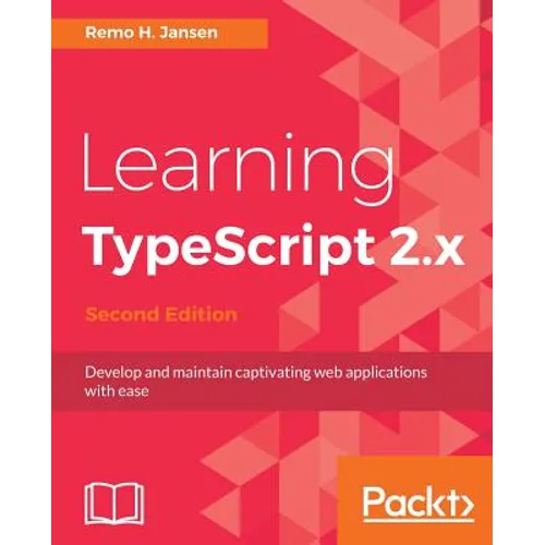 Learning TypeScript 2.x - Second Edition: Develop and maintain captivating web applications with ease - Paperback