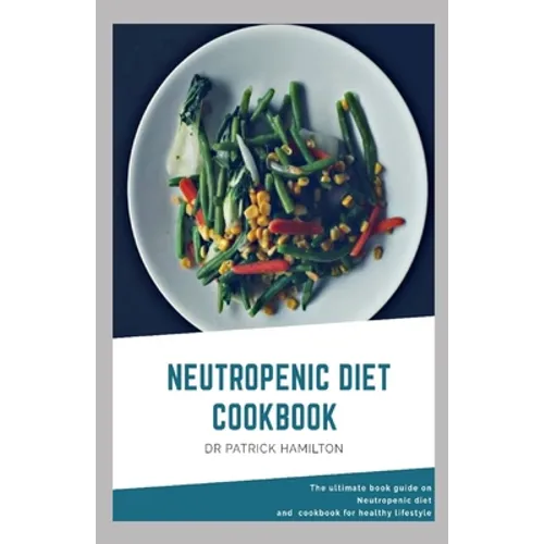 Neutropenic Diet Cookbook: The ultimate book guide on neutropenic diet and cookbook for healthy lifestyle - Paperback