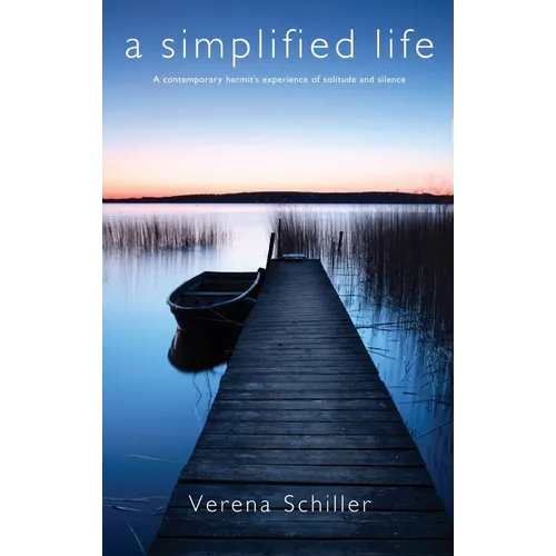 A Simplified Life: A Contemporary Hermit's Experience of Solitude and Silence - Hardcover