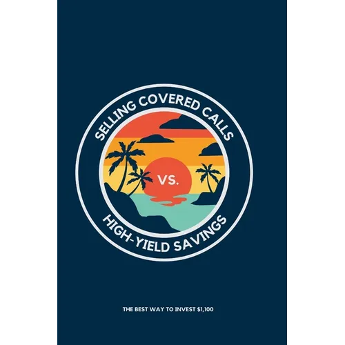 Selling Covered Calls vs. High-Yield Savings: The Best Way to Invest $1,100 - Paperback