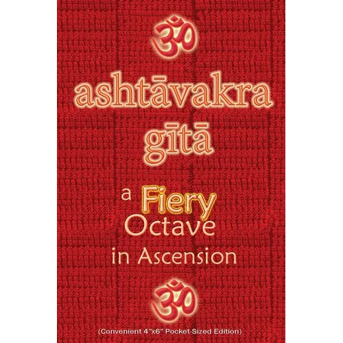Ashtavakra Gita, A Fiery Octave in Ascension: Sanskrit Text with English Translation (Convenient 4