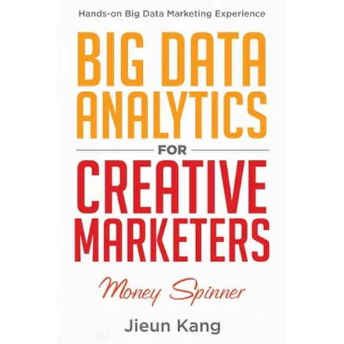 Big Data Analytics for Creative Marketers: Money Spinner - Paperback