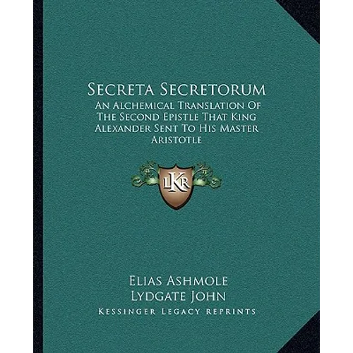 Secreta Secretorum: An Alchemical Translation of the Second Epistle That King Alexander Sent to His Master Aristotle - Paperback