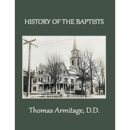A History of the Baptists: From John the Baptist through The American Baptists - Paperback