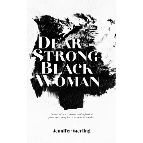 Dear Strong Black Woman: Letters of Nourishment and Reflection from One Strong Black Woman to Another - Paperback