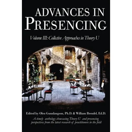 Advances in Presencing Volume III: Collective Approaches in Theory U - Paperback