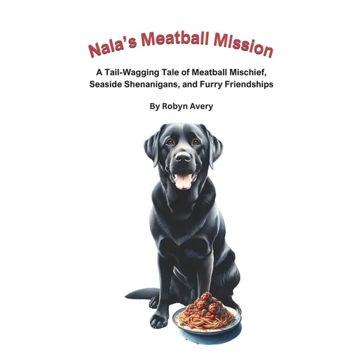 Nala's Meatball Mission: A Tail-Wagging Tale of Meatball Mischief, Seaside Shenanigans, and Furry Friendships - Paperback