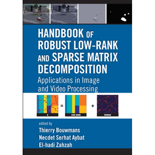 Handbook of Robust Low-Rank and Sparse Matrix Decomposition: Applications in Image and Video Processing