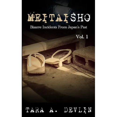 Meitaisho: Bizarre Incidents From Japan's Past: Volume One - Paperback