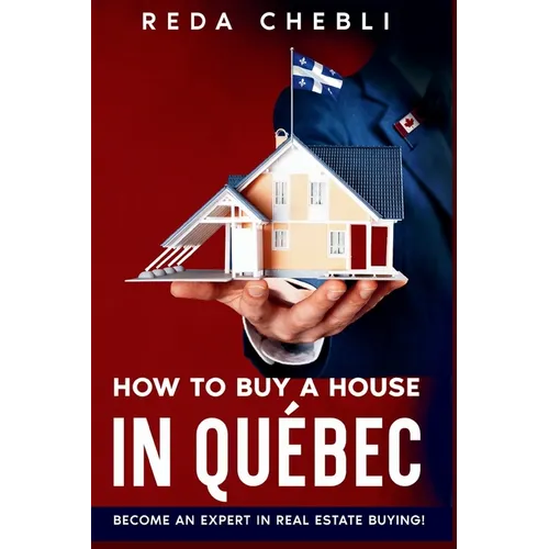 How to Buy a House in Quebec: Become An Expert In Real Estate Buying! - Paperback