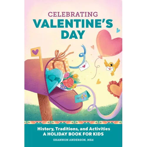 Celebrating Valentine's Day: History, Traditions, and Activities - A Holiday Book for Kids - Paperback