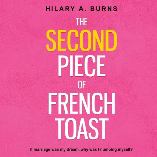 The Second Piece of French Toast: If marriage was my dream, why was I numbing myself? - Paperback