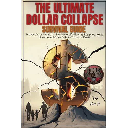 The Ultimate dollar collapse survival guide: Protect Your Wealth & Stockpile Life-Saving Supplies, Keep Your Loved Ones Safe in Times of Crisis - Paperback