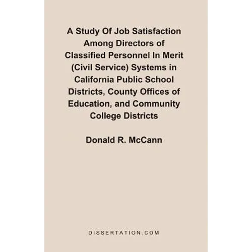 A Study Of Job Satisfaction Among Directors of Classified Personnel In Merit (Civil Service) Systems in California Public School Districts, County Off - Paperback