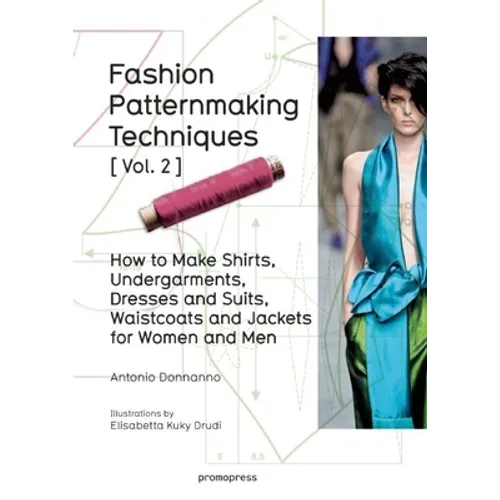 Fashion Patternmaking Techniques Vol. 2: Women/Men. How to Make Shirts, Undergarments, Dresses and Suits, Waistcoats, Men's Jackets - Paperback