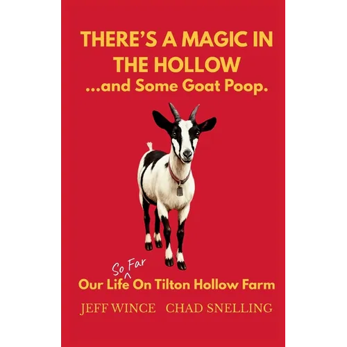 There's a magic in the hollow...and some goat poop. Our life (so far) on Tilton Hollow Farm - Paperback