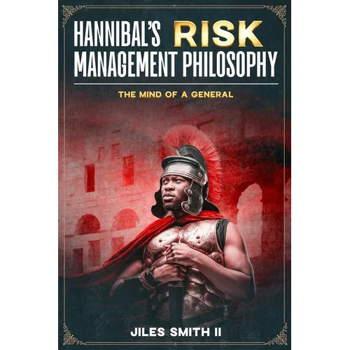Hannibal's Risk Management Philosophy: The Mind of a General - Paperback