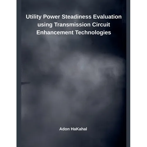 Utility Power Steadiness Evaluation using Transmission Circuit Enhancement Technologies - Paperback